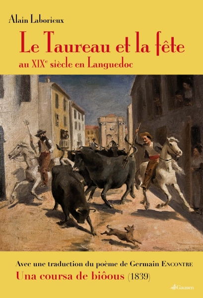 Couverture du livre LE TAUREAU ET LA FÊTE AU XIXe SIÈCLE EN LANGUEDOC de Alain Laborieux