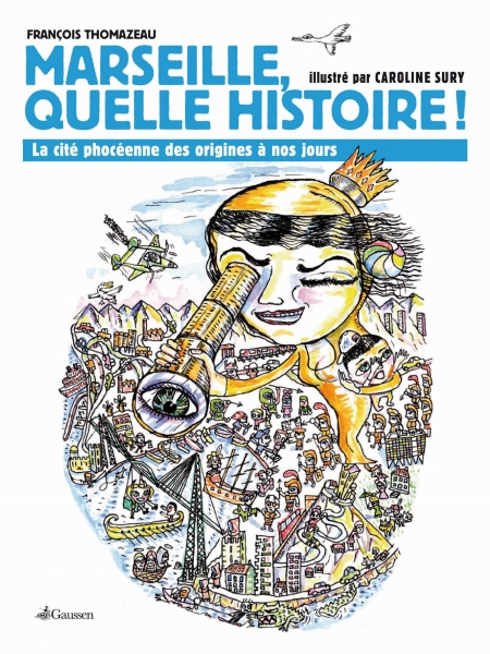 Couverture du livre Marseille, quelle histoire! de François Thomazeau