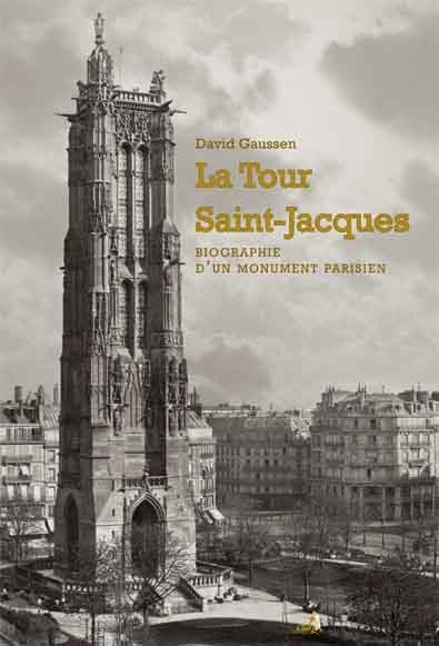 Couverture du livre La Tour Saint-Jacques, biographie d’un monument parisien de David Gaussen