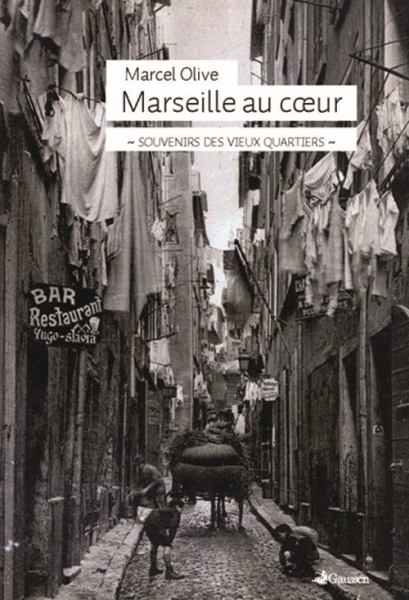 Couverture du livre Marseille au cœur. Souvenirs des vieux quartiers de Marcel Olive