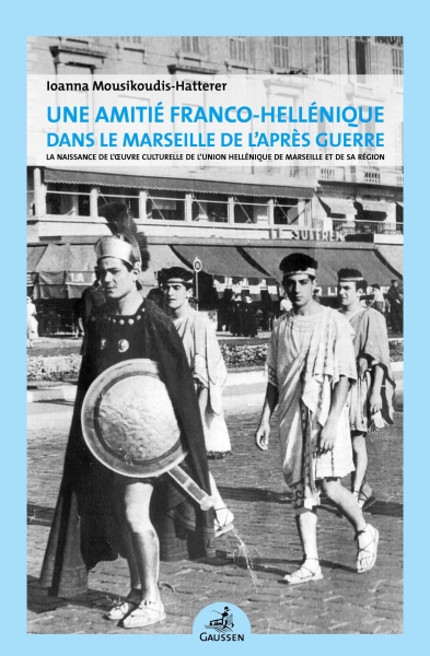 Couverture du livre Une amitié franco-hellénique dans le Marseille de l’après guerre de Ioanna Mousikoudis-Hatterer